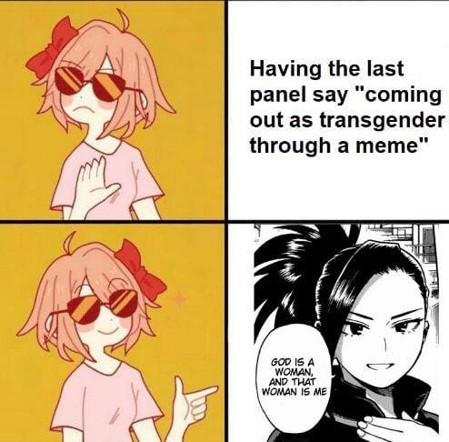 Yes/no meme, Drake style but with a cute anime girl instead. Top row: anime girl frowning, a message reading 'Having the last panel say coming out as transgender through a meme'. Bottom row: anime girl smiling, a panel from an anime with a woman saying 'god is a woman and that woman is me'
